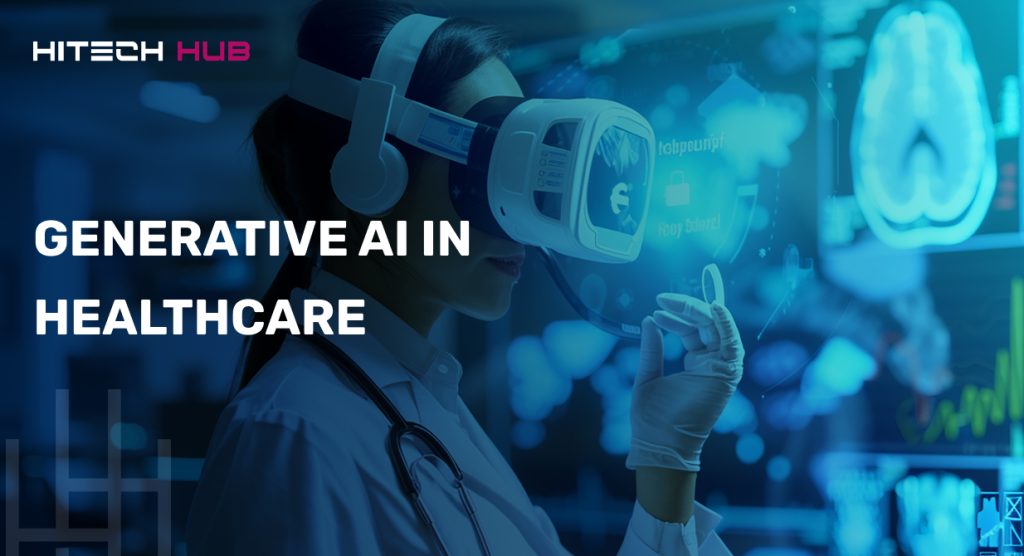 Generative AI in Healthcare - Hitech Hub